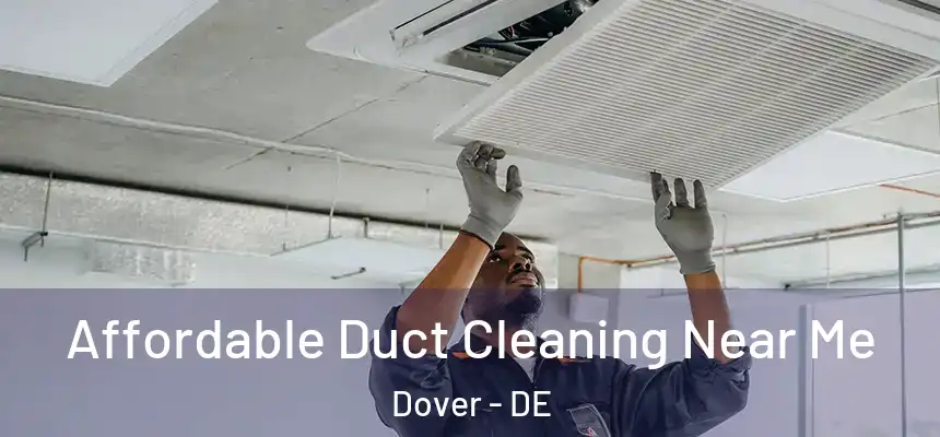  Affordable Duct Cleaning Near Me Dover - DE