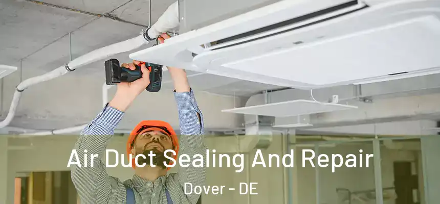 Air Duct Sealing And Repair Dover - DE