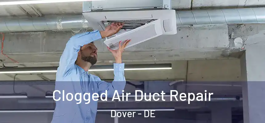 Clogged Air Duct Repair Dover - DE