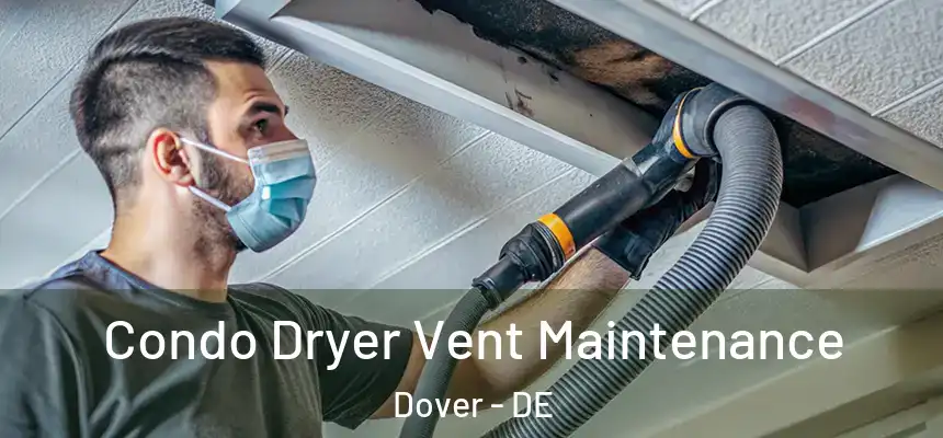  Condo Dryer Vent Maintenance Dover - DE