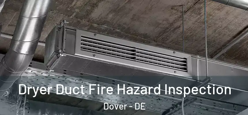  Dryer Duct Fire Hazard Inspection Dover - DE