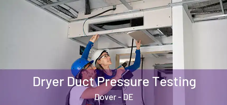  Dryer Duct Pressure Testing Dover - DE
