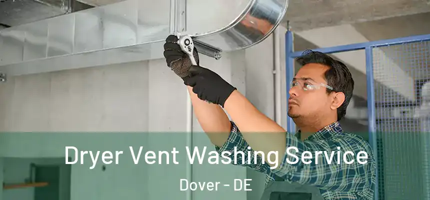 Dryer Vent Washing Service Dover - DE