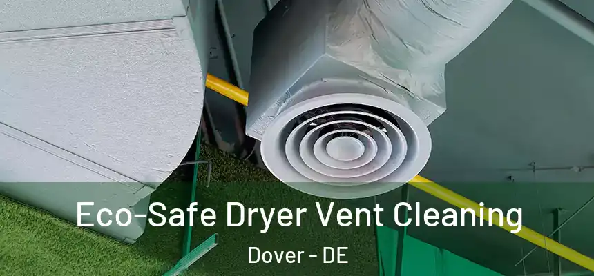  Eco-Safe Dryer Vent Cleaning Dover - DE