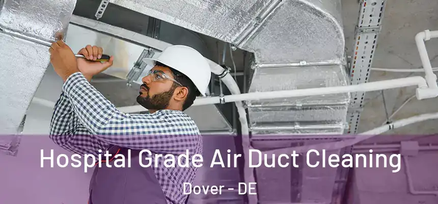 Hospital Grade Air Duct Cleaning Dover - DE