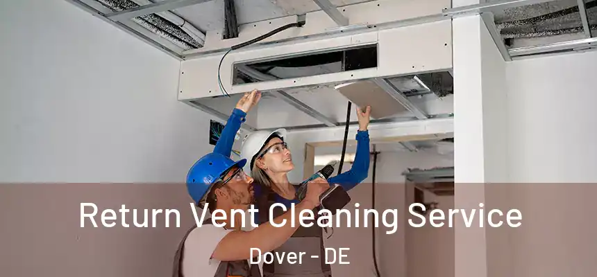 Return Vent Cleaning Service Dover - DE