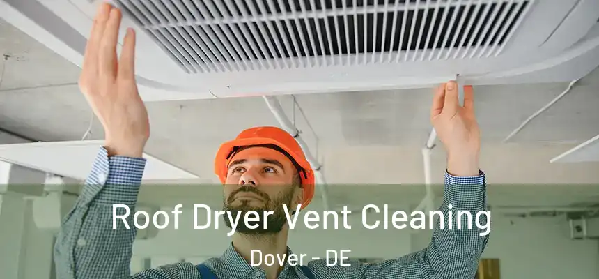  Roof Dryer Vent Cleaning Dover - DE