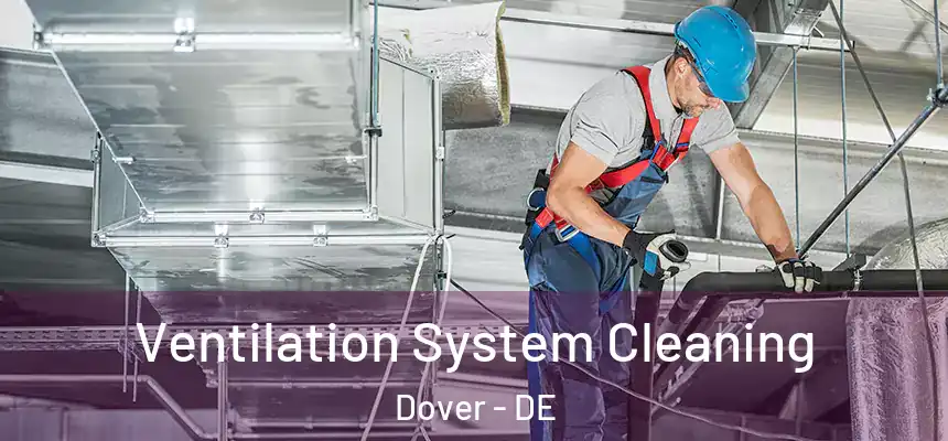 Ventilation System Cleaning Dover - DE