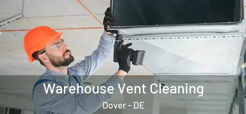  Warehouse Vent Cleaning Dover - DE